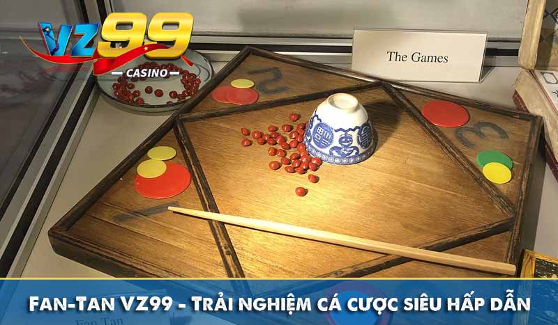 Fan-Tan VZ99 – Trải nghiệm cá cược siêu hấp dẫn