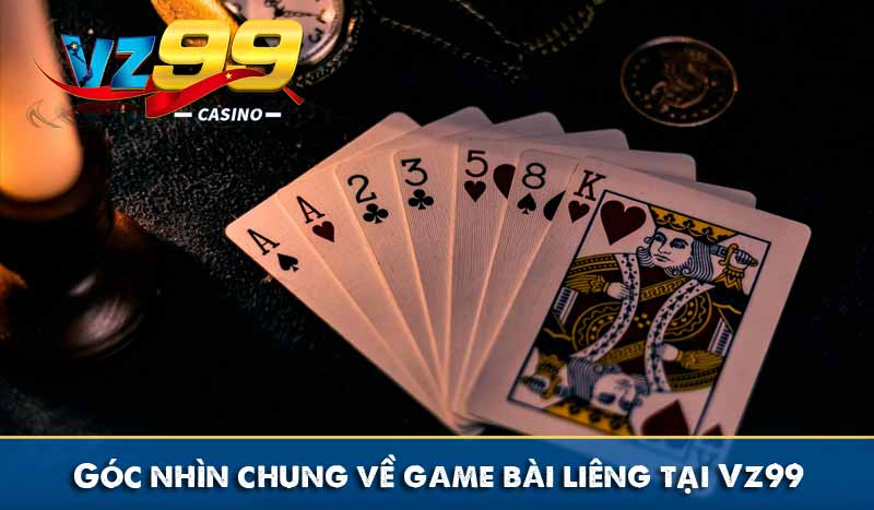 Góc nhìn chung về game bài liêng tại Vz99