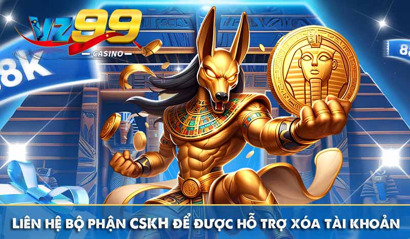 Liên hệ bộ phận CSKH để được hỗ trợ xóa tài khoản