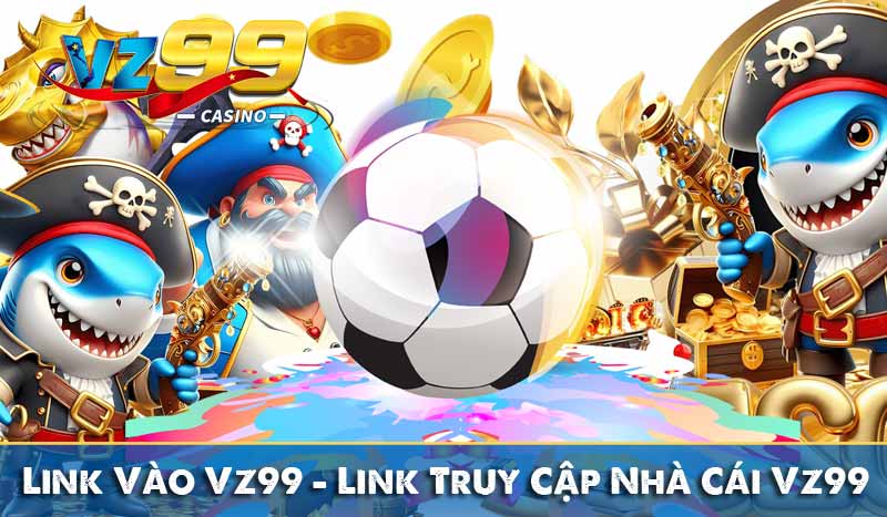 link vào vz99 - link truy cập nhà cái vz99
