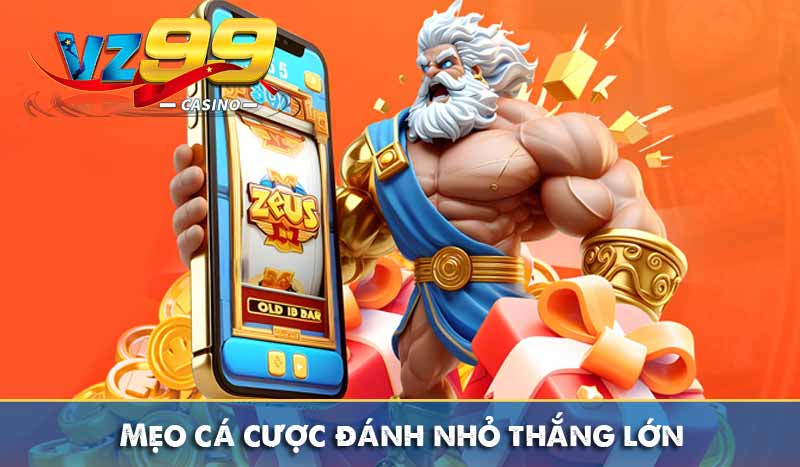 Mẹo cá cược đánh nhỏ thắng lớn