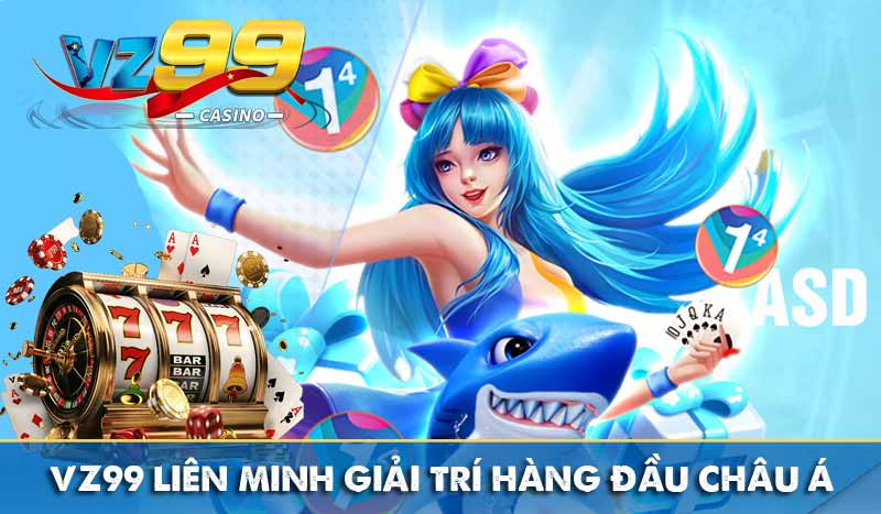 vz99 liên minh giải trí hàng đầu châu Á
