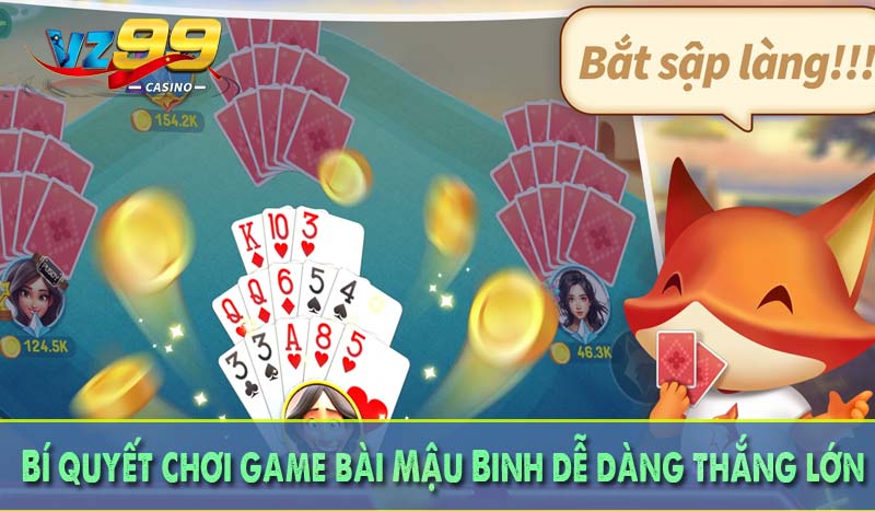 Bí quyết chơi game bài Mậu Binh dễ dàng thắng lớn
