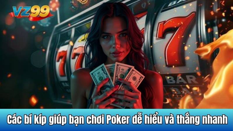 Các bí kíp giúp bạn chơi Poker dễ hiểu và thắng nhanh