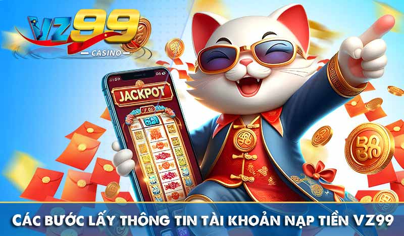 Các bước lấy thông tin tài khoản nạp tiền VZ99