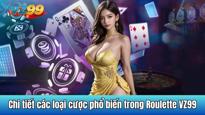 Chi tiết các loại cược phổ biến trong Roulette VZ99