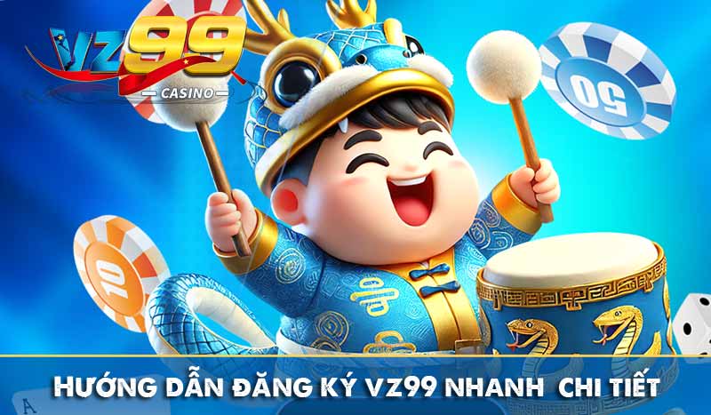 hướng dẫn đăng ký vz99 nhanh chi tiết