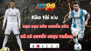 Kèo tài xỉu - Mẹo đọc kèo chuẩn xác và bí quyết cược thắng