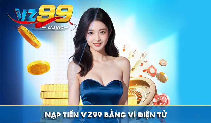 Nạp tiền VZ99 bằng ví điện tử