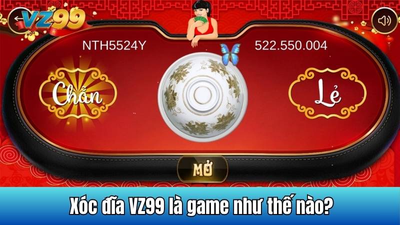 Xóc đĩa VZ99 là game như thế nào?