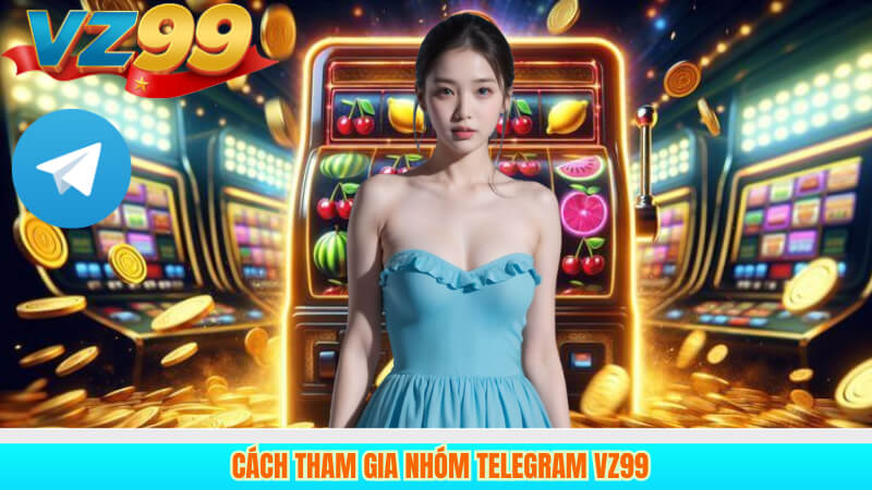 Cách tham gia nhóm Telegram VZ99