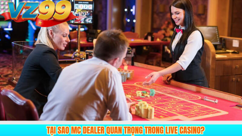 Tại sao MC Dealer quan trọng trong live casino?