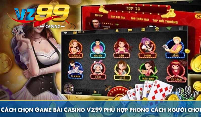 Cách chọn Game bài VZ99 phù hợp phong cách người chơi